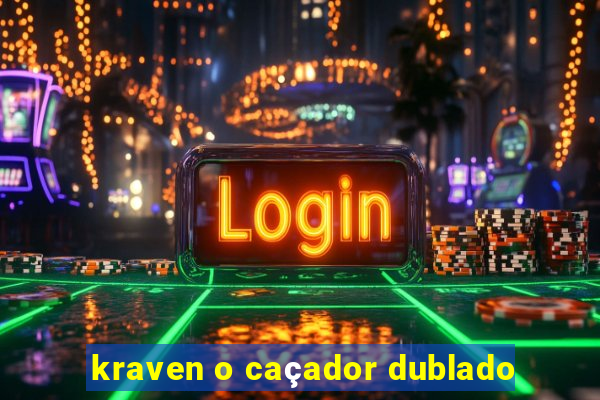 kraven o caçador dublado